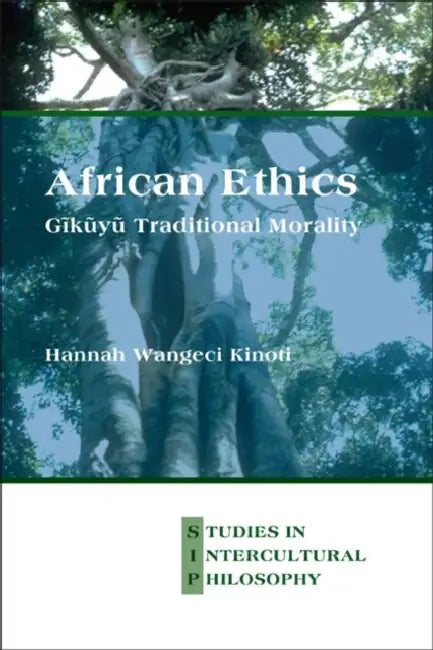 African Ethics: Gĩkũyũ Traditional Morality by Hannah Wangeci Kinoti