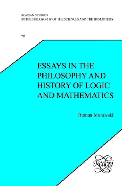 Essays in the Philosophy and History of Logic and Mathematics by Roman Murawski