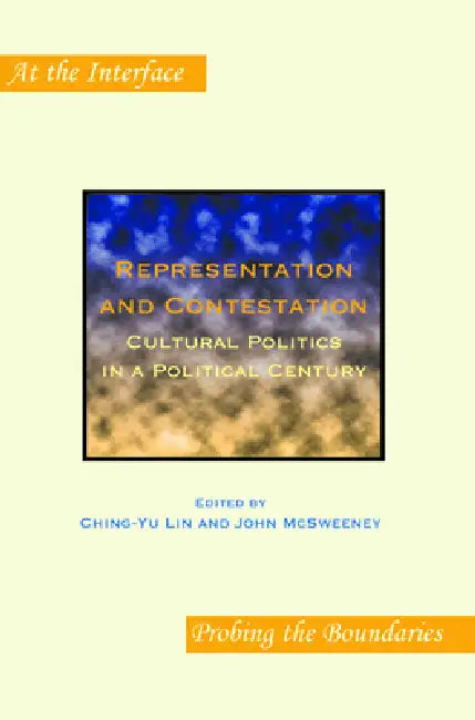 Representation and Contestation: Cultural Politics in a Political Century by Ching-Yu Lin, John McSweeney