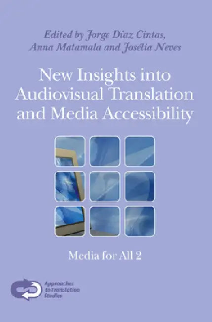 New Insights Into Audiovisual Translation and Media Accessibility: Media for All 2 by Jorge Díaz Cintas, Anna Matamala, Josélia Neves