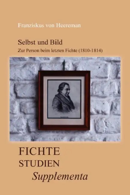 Selbst Und Bild: Zur Person Beim Letzten Fichte (1810-1814) by Franziskus Von Heereman
