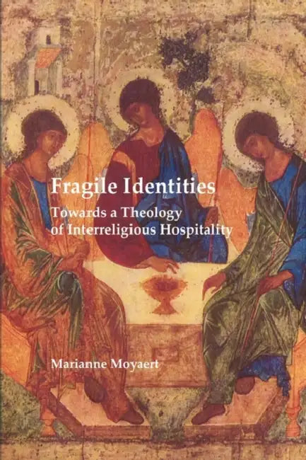 Fragile Identities: Towards a Theology of Interreligious Hospitality by Marianne Moyaert