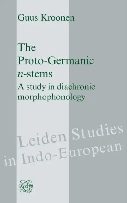 The Proto-Germanic N-Stems: A Study in Diachronic Morphophonology by Guus Kroonen