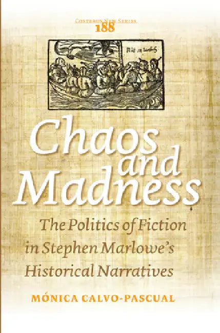 Chaos and Madness: The Politics of Fiction in Stephen Marlowe's Historical Narratives by Mónica Calvo-Pascual
