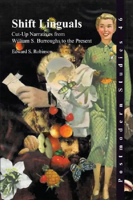 Shift Linguals: Cut-Up Narratives from William S. Burroughs to the Present by Edward S. Robinson