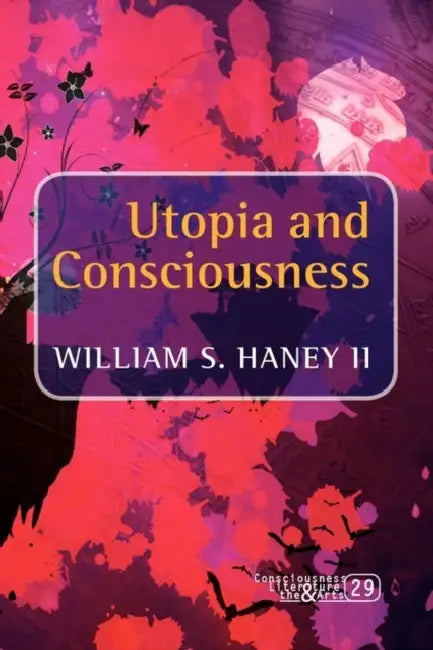 Utopia and Consciousness by William S. Haney II