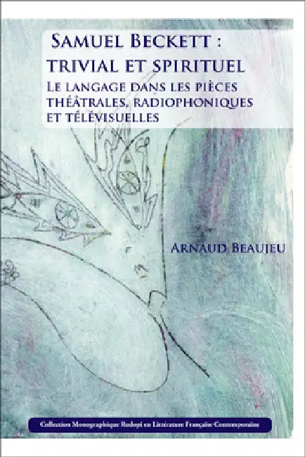 Samuel Beckett: trivial et spirituel by Arnaud Beaujeu