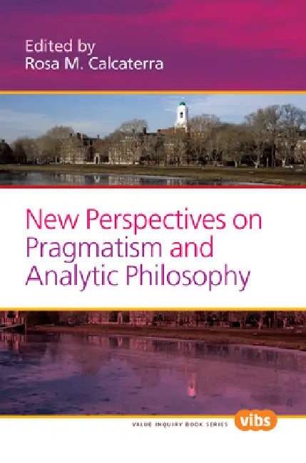 New Perspectives on Pragmatism and Analytic Philosophy by Rosa M. Calcaterra