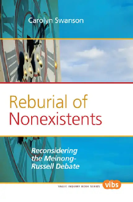 Reburial of Nonexistents: Reconsidering the Meinong-Russell Debate by Carolyn Swanson