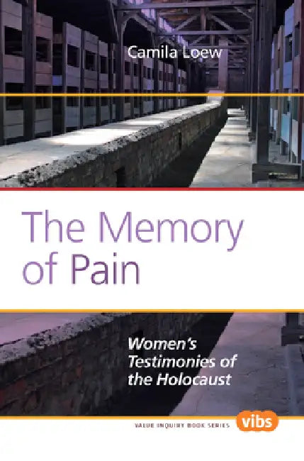 The Memory of Pain: Women's Testimonies of the Holocaust by Camila Loew