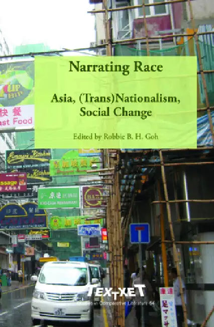 Narrating Race: Asia, (Trans)Nationalism, Social Change by Robbie B. H. Goh