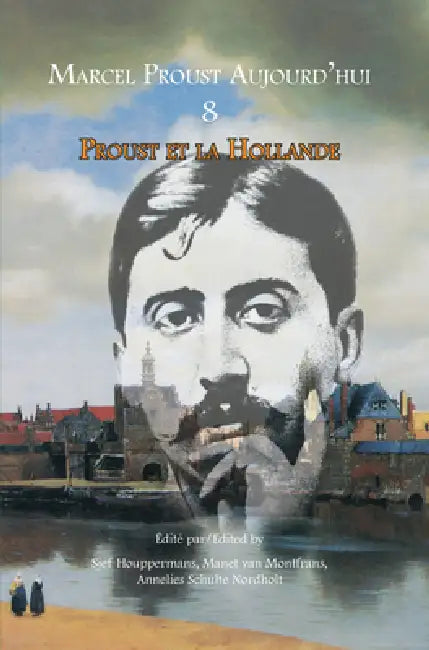 Proust et la Hollande by Sjef Houppermans, Manet Van Montfrans, Annelies Schulte Nordholt