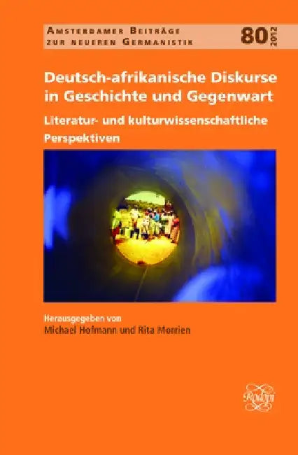 Deutsch-afrikanische Diskurse in Geschichte und Gegenwart: Literatur- und kulturwissenschaftliche Perspektiven by Michael Hofmann, Rita Morrien
