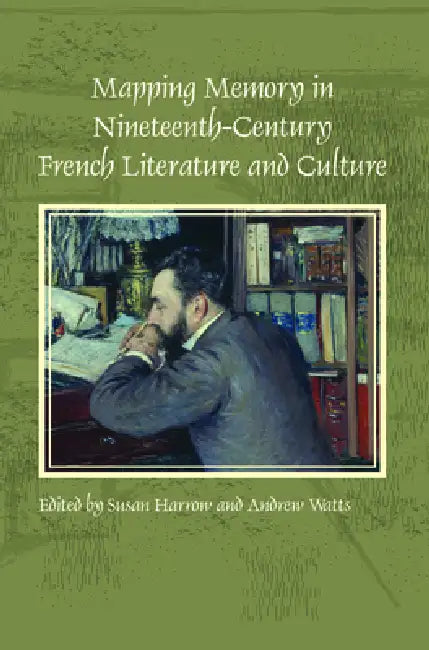 Mapping Memory in Nineteenth-Century French Literature and Culture by Susan Harrow, Andrew Watts