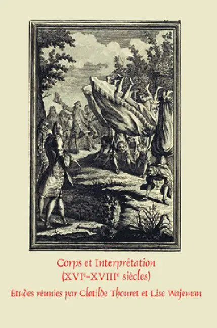 Corps et Interprétation (XVIe-XVIIIe siècles) by Clotilde Thouret, Lise Wajeman
