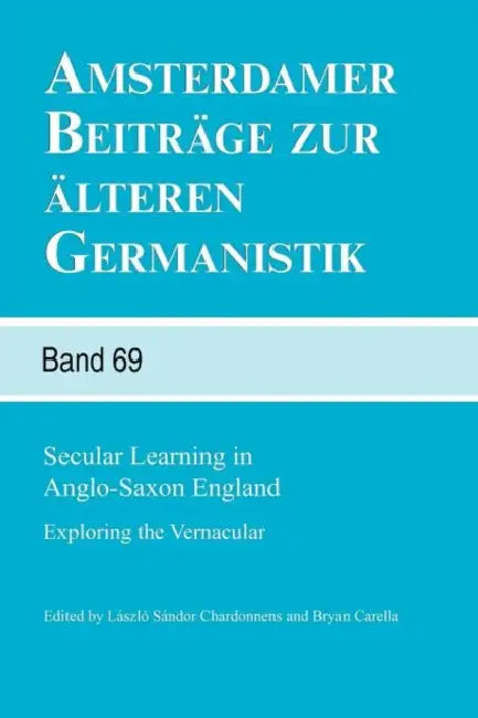 Secular Learning in Anglo-Saxon England: Exploring the Vernacular by Sándor Chardonnens, Bryan Carella