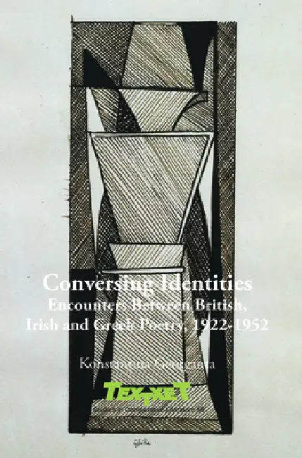 Conversing Identities: Encounters Between British, Irish and Greek Poetry, 1922-1952 by Konstantina Georganta