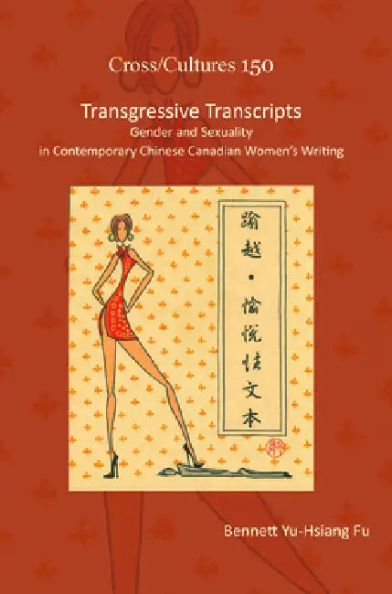 Transgressive Transcripts: Gender and Sexuality in Contemporary Chinese Canadian Women's Writing by Bennett Yu-Hsiang Fu