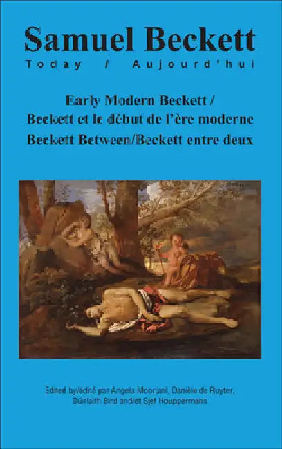 Early Modern Beckett / Beckett Et Le Début de l'Ère Moderne: Beckett Between / Beckett Entre Deux by Angela Moorjani, Danièle de Ruyter-Tognotti, Dúnlaith Bird