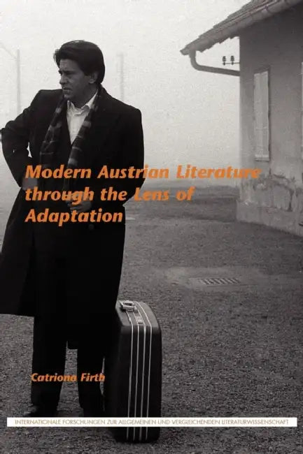 Modern Austrian Literature Through the Lens of Adaptation by Catriona Firth