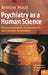 Psychiatry as a Human Science: Phenomenological, Hermeneutical and Lacanian Perspectives by Antoine Mooij