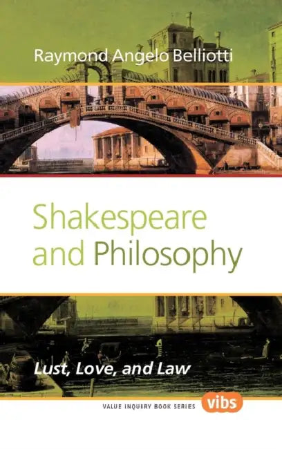 Shakespeare and Philosophy: Lust, Love, and Law by Raymond Angelo Belliotti