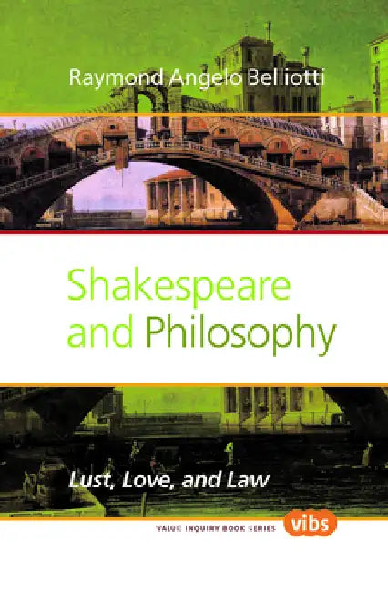Shakespeare and Philosophy: Lust, Love, and Law by Raymond Angelo Belliotti