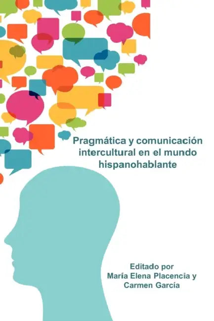 Pragmática Y Comunicación Intercultural En El Mundo Hispanohablante by María Elena Placencia, Carmen García