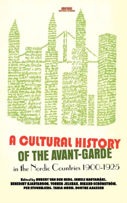 A Cultural History of the Avant-Garde in the Nordic Countries 1900-1925 by Hubert Van Den Berg, Irmeli Hautamäki, Benedikt Hjartarson