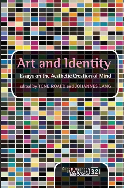 Art and Identity: Essays on the Aesthetic Creation of Mind by Tone Roald, Johannes Lang