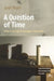 A Question of Time: Freud in the Light of Heidegger's Temporality by Joel Pearl