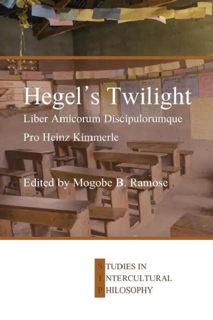 Hegel's Twilight: Liber Amicorum Discipulorumque Pro Heinz Kimmerle by Mogobe B. Ramose