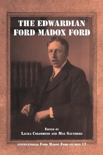 The Edwardian Ford Madox Ford by Laura Colombino, Max Saunders