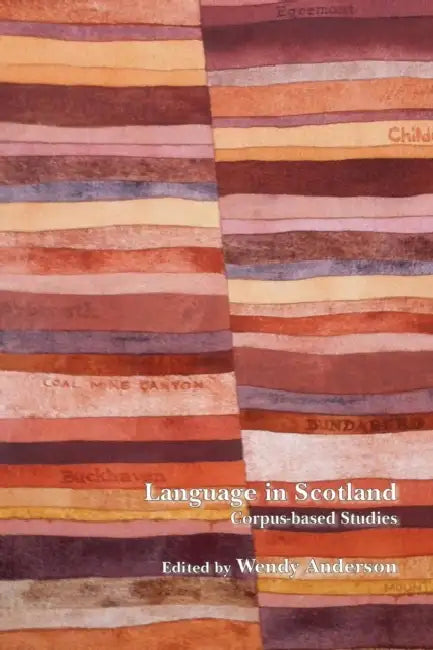 Language in Scotland: Corpus-Based Studies by Wendy J. Anderson