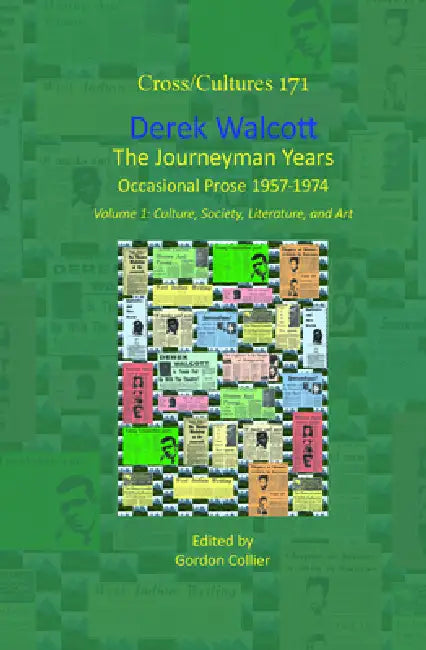 Derek Walcott, the Journeyman Years, Volume 1: Culture, Society, Literature, and Art: Occasional Prose 1957-1974 by Gordon Collier