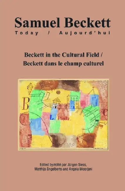 Beckett in the Cultural Field / Beckett Dans Le Champ Culturel by Jürgen Siess, Matthijs Engelberts, Angela Moorjani