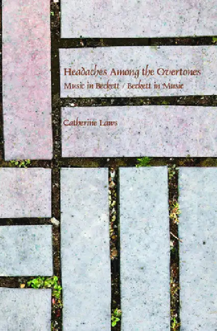 Headaches Among the Overtones: Music in Beckett / Beckett in Music by Catherine Laws