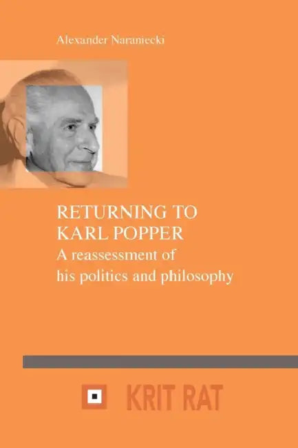 Returning to Karl Popper: A Reassessment of His Politics and Philosophy by Alexander Naraniecki