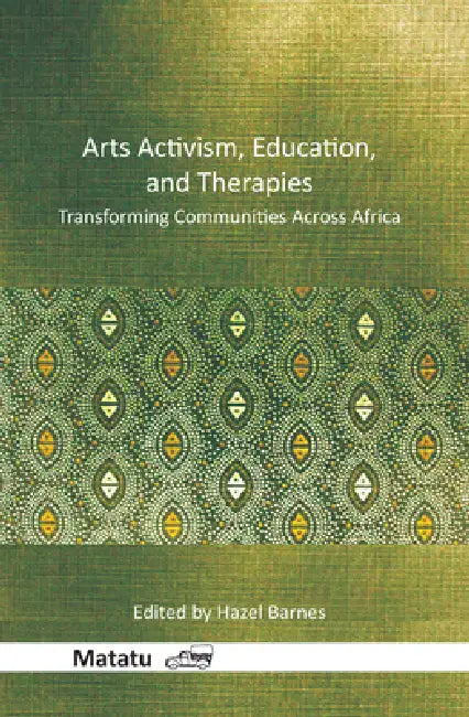 Arts Activism, Education, and Therapies: Transforming Communities Across Africa by Hazel Barnes