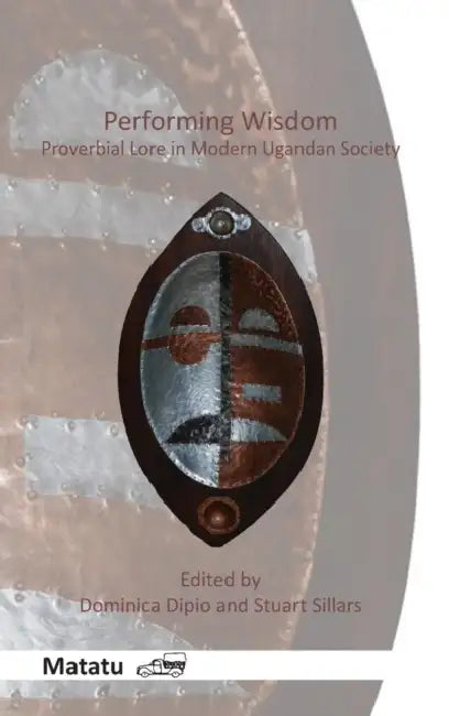 Performing Wisdom: Proverbial Lore in Modern Ugandan Society by Dominica Dipio, Stuart Sillars
