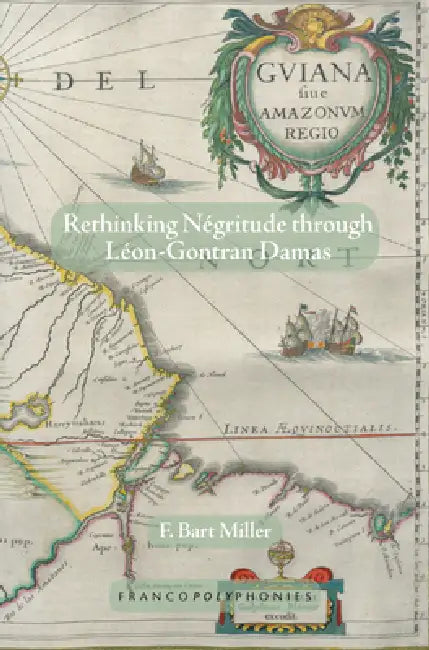 Rethinking Négritude Through Léon-Gontran Damas by F. Bart Miller