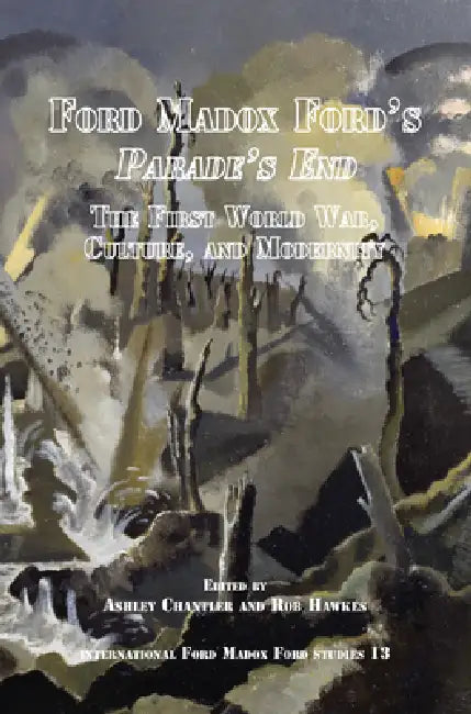 Ford Madox Ford's Parade's End: The First World War, Culture, and Modernity by Ashley Chantler, Rob Hawkes