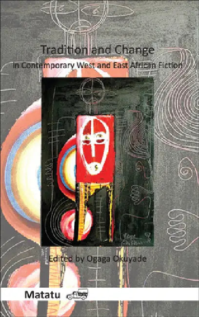 Tradition and Change in Contemporary West and East African Fiction by Ogaga Okuyade