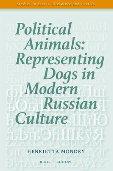 Political Animals: Representing Dogs in Modern Russian Culture by Henrietta Mondry