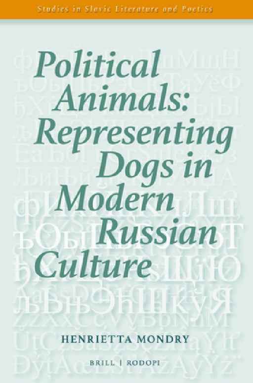 Political Animals: Representing Dogs in Modern Russian Culture by Henrietta Mondry