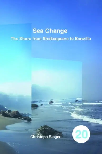 Sea Change: The Shore from Shakespeare to Banville by Christoph Singer