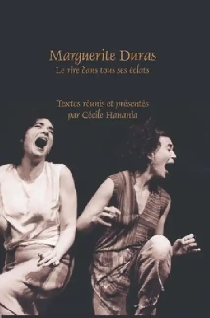 Marguerite Duras: Le Rire Dans Tous Ses Éclats by Cécile Hanania