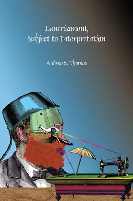 Lautréamont, Subject to Interpretation by Andrea S. Thomas