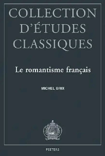 Le Romantisme Francais: Esthetique Platonicienne Et Modernite Litteraire by M. Brix