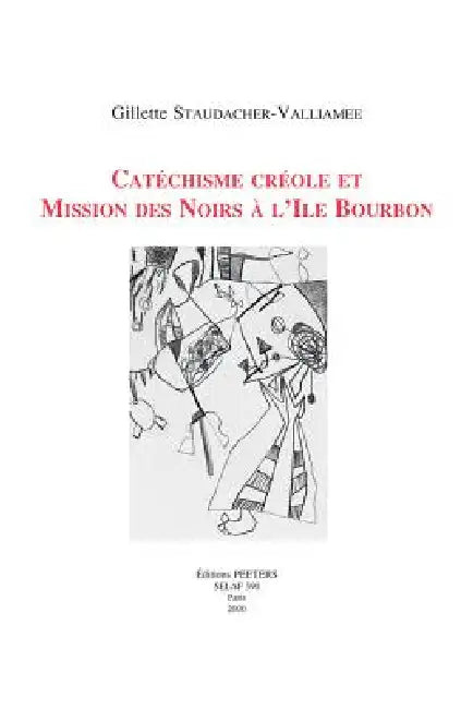 Catechisme Creole Et Mission Des Noirs a l'Ile Bourbon by G. Staudacher-Valliamee